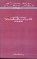 Cover of: Loyalit aten in der Tschechoslowakischen Republik: 1918 - 1938; politische, nationale und kulturelle Zugeh origkeiten by 