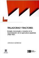 Cover of: Trilladoras y tractores: energía, tecnología e industria en la mecanización de la agricultura española, 1862-1967