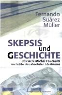 Cover of: Skepsis und Geschichte: das Werk Michel Foucaults im Lichte des absoluten Idealismus