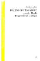 Cover of: Die andere Wahrheit--von der Macht des geistlichen Dialoges by Hans-Joachim Thilo