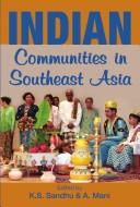 Cover of: Indian communities in Southeast Asia by edited by K.S. Sandhu & A. Mani.