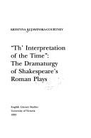 Cover of: "Th' interpretation of the time": the dramaturgy of Shakespeare's Roman plays