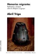 Cover of: Memorias migrantes by Abril Trigo, Abril Trigo