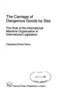 Cover of: carriage of dangerous goods by sea: the role of the International Maritime Organisation in international legislation