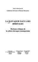 Cover of: La Slovaquie face à ses héritages: horizons critiques de la culture slovaque contemporaine