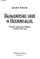 Cover of: Bułgarski sen o Bizancjum: polityka zagraniczna Bułgarii w latach 1878-1913