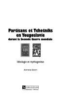 Cover of: Partisans et tchetniks en Yougoslavie durant la seconde guerre mondiale: idéologie et mythogenèse