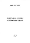 Cover of: La intimidad desnuda: sexualidad y cultura indígena