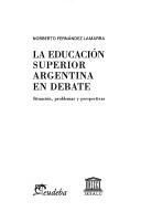 Cover of: La Educacion Superior Argentina En Debate: Situacion, Problemas y Perspectivas (Biblioteca de America)