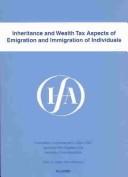 Inheritance and wealth tax aspects of emigration and immigration of individuals by International Fiscal Association. Congress, Juergen Killius