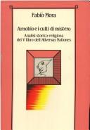 Cover of: Arnobio e i culti di mistero: analisi storico-religiosa del V libro dell'Adversus Nationes