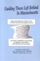 Cover of: Guiding those left behind in Massachusetts: legal and practical things you need to do to settle an estate in Massachusetts and how to arrange your own affairs to avoid unnecessary costs to your family