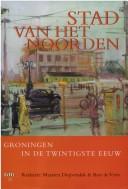 Stad van het Noorden by M. G. J. Duijvendak