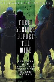 Cover of: Three Strides Before the Wire: The Dark and Beautiful World of Horse Racing