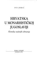 Cover of: Hrvatska u monarhističkoj Jugoslaviji by Ivo Perić