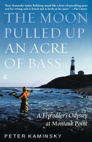 Cover of: The Moon Pulled Up an Acre of Bass: A Flyrodder's Odyssey at Montauk Point