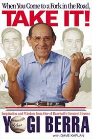 Cover of: When You Come to a Fork in the Road, Take It! Inspiration and Wisdom from One of Baseball's Greatest Heroes by Yogi Berra