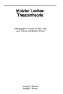 Cover of: Metzler Lexikon Theatertheorie by herausgegeben von Erika Fischer-Lichte, Doris Kolesch und Matthias Warstat.