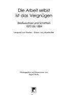Cover of: Die Arbeit selbst ist das Vergn ugen: Briefwechsel und Schriften 1870 bis 1884; Leopold von Ranke - Edwin Manteuffel by 