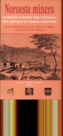 Cover of: Noroeste minero: la minería en Sonora, Baja California y Baja California Sur durante el porfiriato