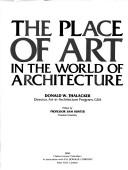 Cover of: The place of art in the world of architecture by Donald W. Thalacker