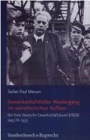 Cover of: Gewerkschaftlicher Niedergang im sozialistischen Aufbau: der Freie Deutsche Gewerkschaftsbund (FDGB) 1945 bis 1953