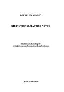Cover of: Die Fiktionalität der Natur: Studien zum Naturbegriff in Erzähltexten der Romantik und des Realismus
