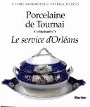 Cover of: Porcelaine de Tournai: le service d'Orléans