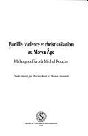 Cover of: Famille, violence et christianisation au Moyen Age by textes réunis par Martin Aurell, Thomas Deswarte.