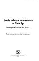 Cover of: Famille, violence et christianisation au Moyen Âge by études réunies par Martin Aurell et Thomas Deswarte.