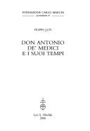 Don Antonio de' Medici e i suoi tempi by Filippo Luti