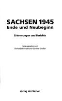Cover of: Sachsen 1945, Ende und Neubeginn: Erinnerungen und Berichte