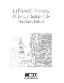 Cover of: La población hablante de lengua indígena de San Luis Potosí.