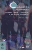 Cover of: Culturas en movimiento: Interactividad cultural y procesos globales