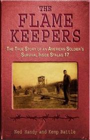 Cover of: The flame keepers: the true story of an American soldier's survival inside Stalag 17