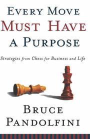 Cover of: Every Move Must Have a Purpose: Strategies from Chess for Business and Life