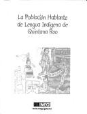 Cover of: La población hablante de lengua indígena de Quintana Roo.