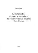 Cover of: Le metamorfosi di un'economia urbana tra Medioevo ed età moderna: il caso di Brescia