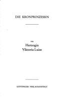 Die Kronprinzessin by Viktoria Luise Herzogin zu Braunschweig und Lüneburg