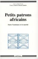 Cover of: Petits patrons africains: entre l'assistance et le marché