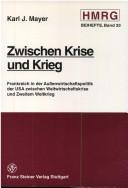 Cover of: Zwischen Krise und Krieg: Frankreich in der Aussenwirtschaftspolitik der USA zwischen Weltwirtschaftskrise und Zweitem Weltkrieg und das Problem der Sicherheit vor Deutschland