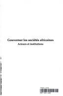 Gouverner les societes africaines by Colloque "Gouverner les societes africaines : acteurs et institutions" (2003 Bordeaux, France)