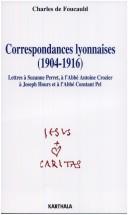 Cover of: Correspondances lyonnaises, 1904-1916: lettres à Suzanne Perret, à l'abbé Antoine Crozier, à Joseph Hours, à l'abbé Constant Pel