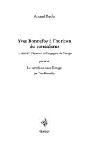 Cover of: Yves Bonnefoy a l'horizon du surrealisme: la realite a l'epreuve du langage et de l'image : precede de, Le carrefour dans l'image par Yves Bonnefoy