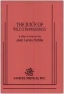 Cover of: The juice of wild strawberries by Jean Lenox Toddie