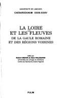 Cover of: La Loire et les fleuves de la Gaule romaine et des régions voisines by édité par Robert Bedon et Alain Malissard.