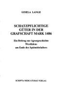 Cover of: Schatzpflichtige Güter in der Grafschaft Mark 1486: ein Beitrag zur Agrargeschichte Westfalens am Ende des Spätmittelalters