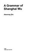 Cover of: A grammar of Shanghai Wu