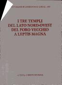 Cover of: I tre templi del lato nord-ovest del Foro Vecchio a Leptis Magna