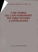 Cover of: I tre templi del lato nord-ovest del Foro Vecchio a Leptis Magna by a cura di Antonino Di Vita, Monica Livadiotti ; testi di Antonino Di Vita ... [et al.] ; contributi di Carla Alfano, Maria Giulia Amadasi Guzzo.